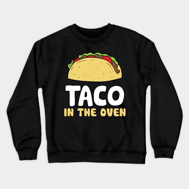 Taco In The Oven Pregnant Women Pregnancy Crewneck Sweatshirt by EQDesigns